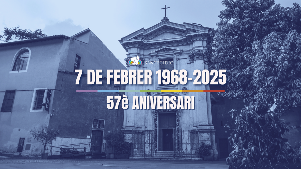 7 de febrer 1968 - 2025. La Comunitat fa 57 anys. Felicitats, Sant’Egidio!